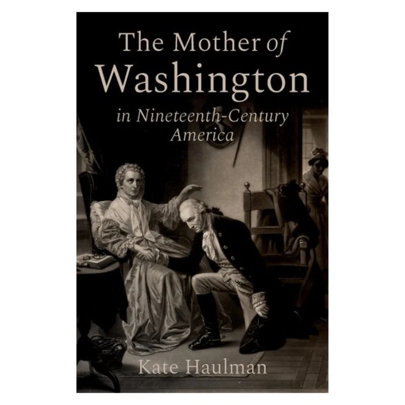 The Mother of Washington in Nineteenth-Century America